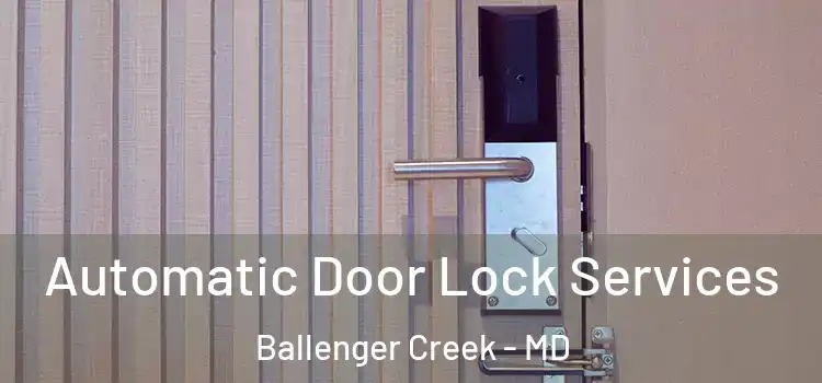 Automatic Door Lock Services Ballenger Creek - MD