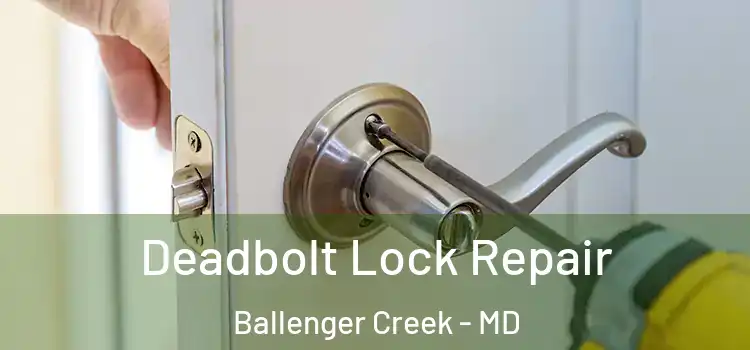 Deadbolt Lock Repair Ballenger Creek - MD