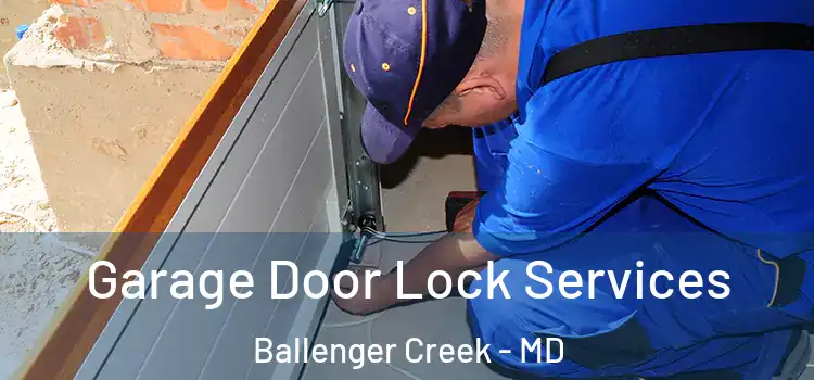 Garage Door Lock Services Ballenger Creek - MD