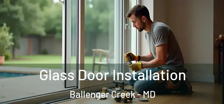 Glass Door Installation Ballenger Creek - MD