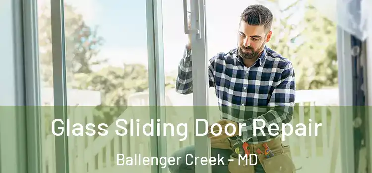 Glass Sliding Door Repair Ballenger Creek - MD