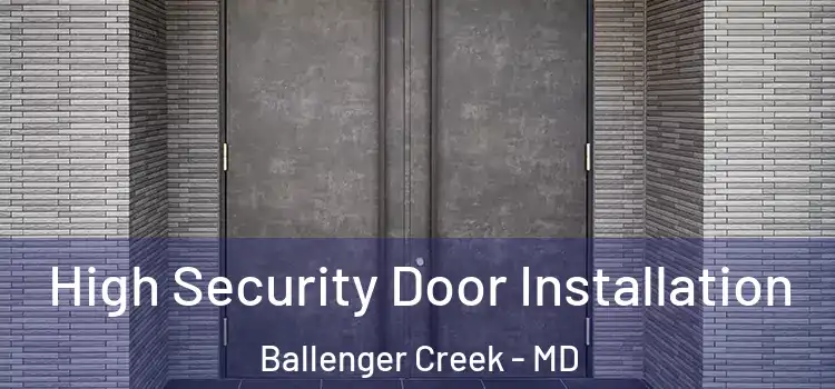 High Security Door Installation Ballenger Creek - MD